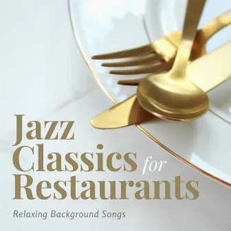 Relaxing Background Songs by Jazz Classics for Restaurants