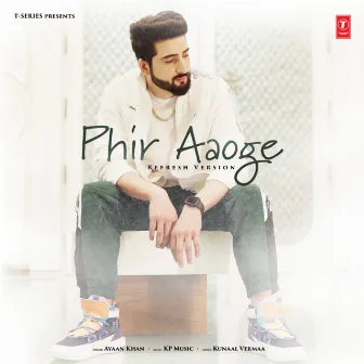 Phir Aaoge (Refresh Version) by Ayaan Khan