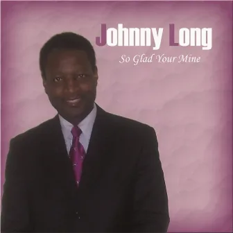 So Glad Your Mine by Johnny Long