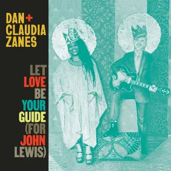 Let Love Be Your Guide (For John Lewis) by Claudia Zanes