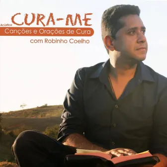 Cura-Me (Canções e Orações de Cura) [Acústico] by Robinho Coelho