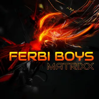 Matrixx by Ferbi Boys