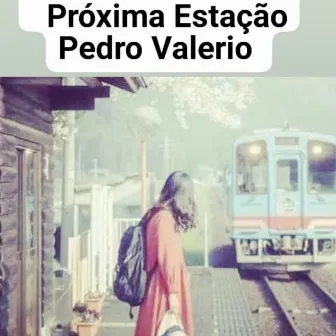 Próxima Estação by Pedro Valerio