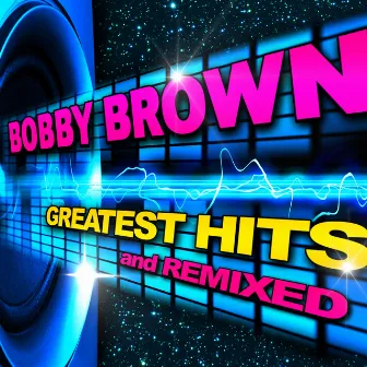 Greatest Hits & Remixes by Bobby Brown