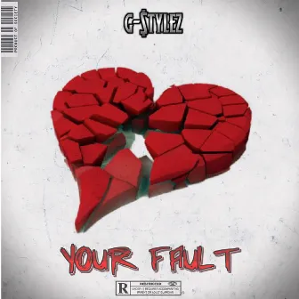 Your Fault by G-$tylez