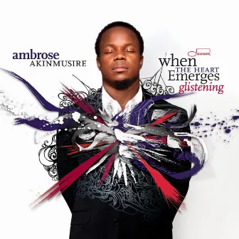 When The Heart Emerges Glistening by Ambrose Akinmusire