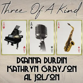 Three of a Kind: Deanna Durbin, Kathryn Grayson, Al Jolson by Kathryn Grayson