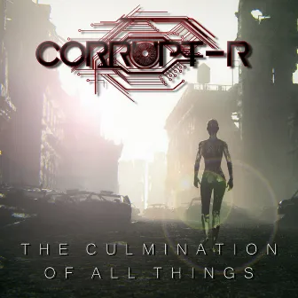 The Culmination of All Things by Corrupt-R