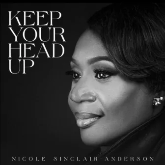 Keep Your Head Up by Nicole Sinclair-Anderson