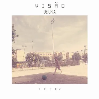 Visão de Cria by Teeuz