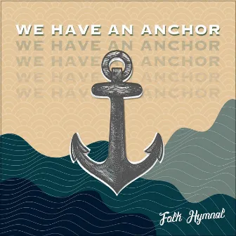 We Have an Anchor by Folk Hymnal