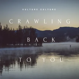 Crawling Back to You by Vulture Culture