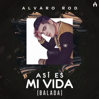 Así Es Mi Vida (Balada) by Alvaro Rod