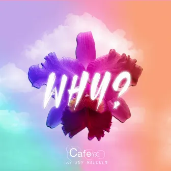 WHY? by Cafe 432