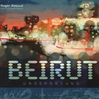 Beirut Underground, Club and Chillout Remixes by Roger Abboud