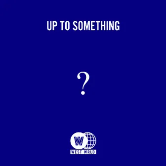 Up To Something by Schy West