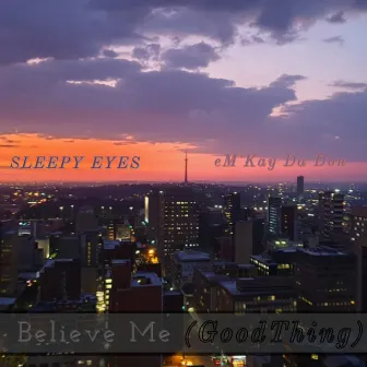 Believe Me ( GoodThing) by Sleepy Eyes