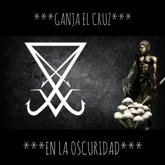 En la oscuridad by Ganja el cruz