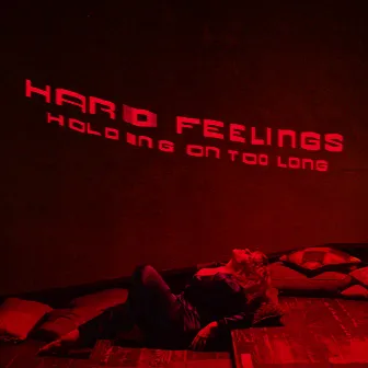 Holding On Too Long by HARD FEELINGS