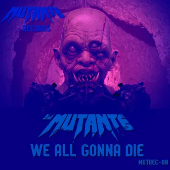 We All Gonna Die by DJ Mutante