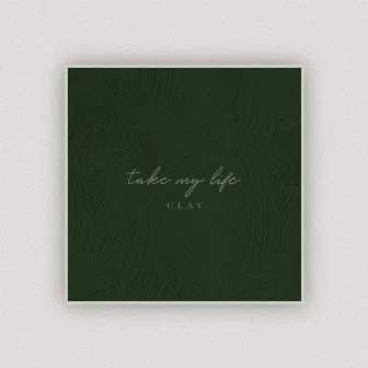 Take My Life by CLAY