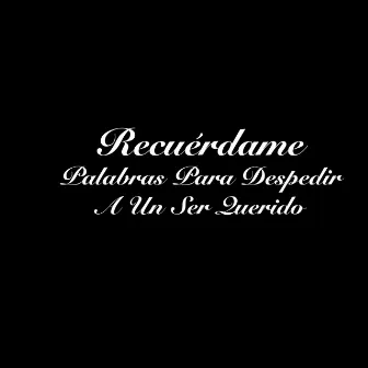 Recuerdame Palabras Para Despedir a Un Ser Querido by Gonzalo Alba