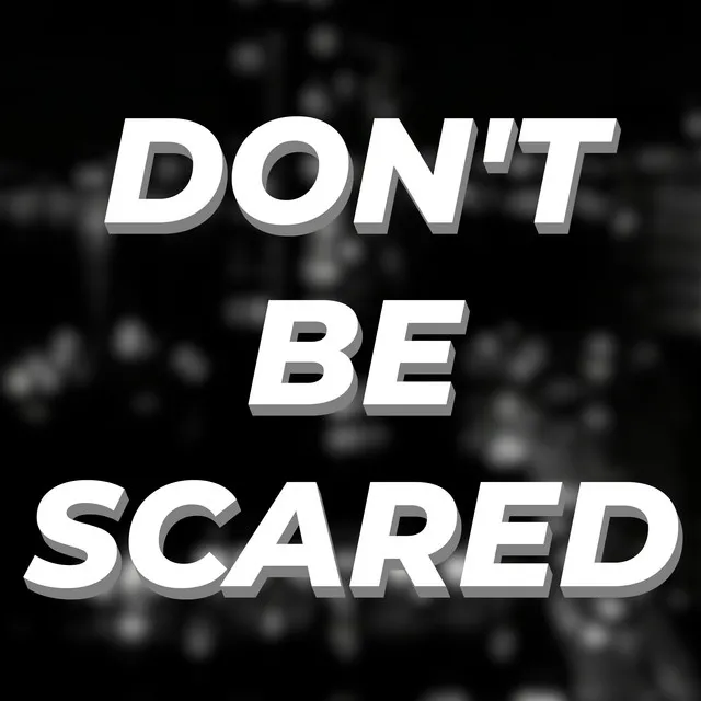 Don't Be Scared