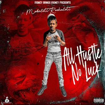 All Hustle No Luck by Mobaloti Rookaloti