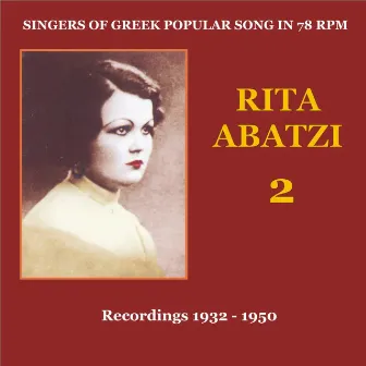 Rita Abatzi Vol. 2: Recordings 1932 - 1950 / Singers of Greek popular song in 78 rpm by Rita Abatzi