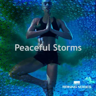 Peaceful Storms by Raining Noises