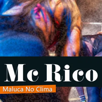 Maluca no Clima by MC. Rico