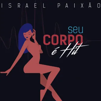 SEU CORPO É HIT by Israel Paixão