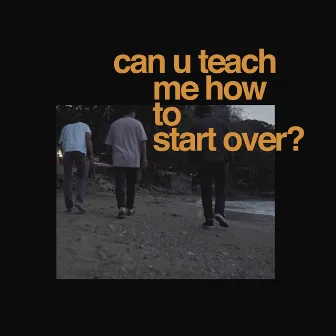 Can U Teach Me How to Start Over? by Joyberry