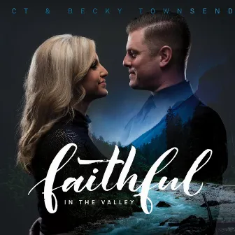 Faithful in the Valley by C.T. & Becky Townsend