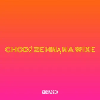 Chodź Ze Mną Na Wixe by KOCIACZEK