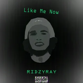 Like Me Now by Ridzyray