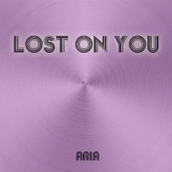 Lost on You by Aria