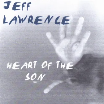 Heart Of The Son by Jeff Lawrence