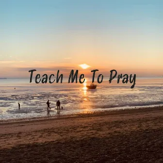 Teach Me To Pray by Ben Trip