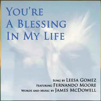 You're a Blessing in My Life by Leesa Gomez