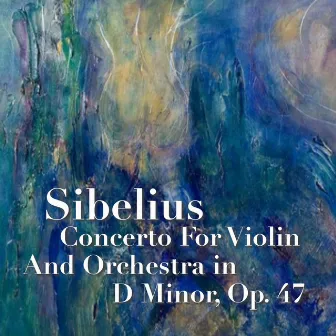 Sibelius Concerto For Violin And Orchestra in D Minor, Op. 47 by Antonina Petrov