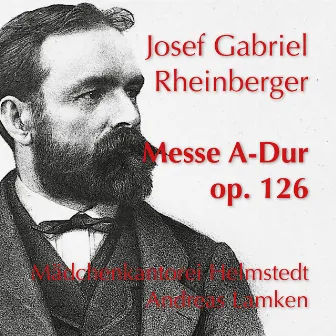 Rheinberger: Messe in A-Dur, Op. 126 by Andreas Lamken