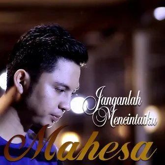 Janganlah Mencintaiku by Mahesa