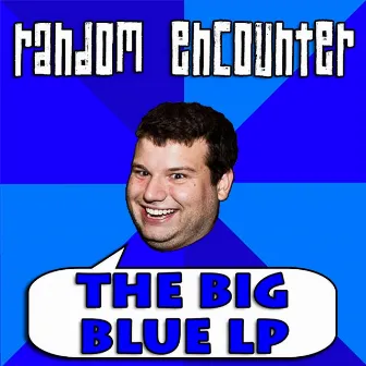 The Big Blue LP by Random Encounter