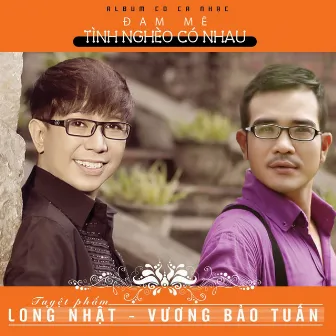 Tuyệt Phẩm Đam Mê - Tình Nghèo Có Nhau by Long Nhat