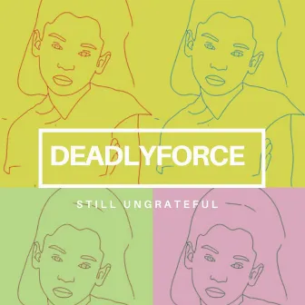 Still Ungrateful by Deadlyforce