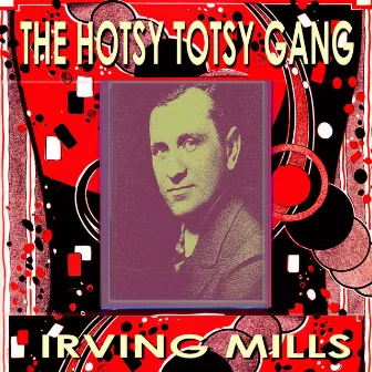 The Hotsy Totsy Gang by Irving Mills & His Hotsy Totsy Gang