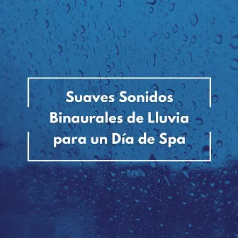 Suaves Sonidos Binaurales De Lluvia Para Un Día De Spa by Entrenamiento de ondas cerebrales de spa