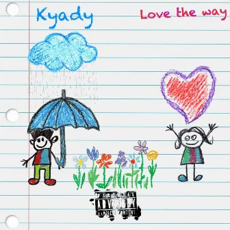 Love The Way by Kyady