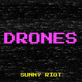 Drones by Sunny Riot